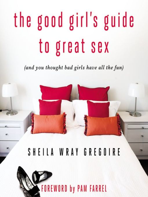 Title details for The Good Girl's Guide to Great Sex by Sheila Wray Gregoire - Available